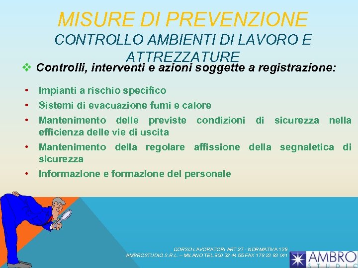 MISURE DI PREVENZIONE CONTROLLO AMBIENTI DI LAVORO E ATTREZZATURE v Controlli, interventi e azioni