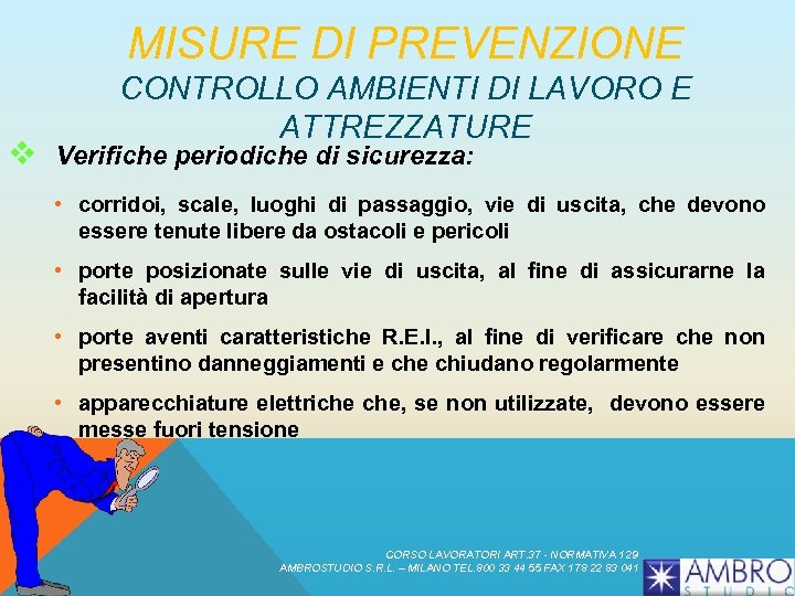 MISURE DI PREVENZIONE CONTROLLO AMBIENTI DI LAVORO E ATTREZZATURE v Verifiche periodiche di sicurezza: