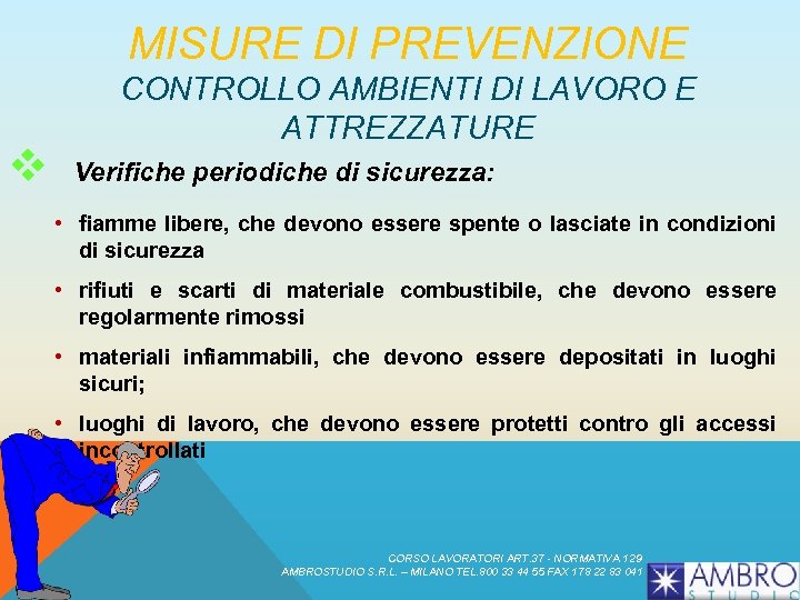 MISURE DI PREVENZIONE v CONTROLLO AMBIENTI DI LAVORO E ATTREZZATURE Verifiche periodiche di sicurezza: