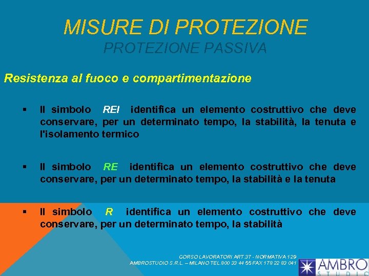 MISURE DI PROTEZIONE PASSIVA Resistenza al fuoco e compartimentazione § Il simbolo REI identifica