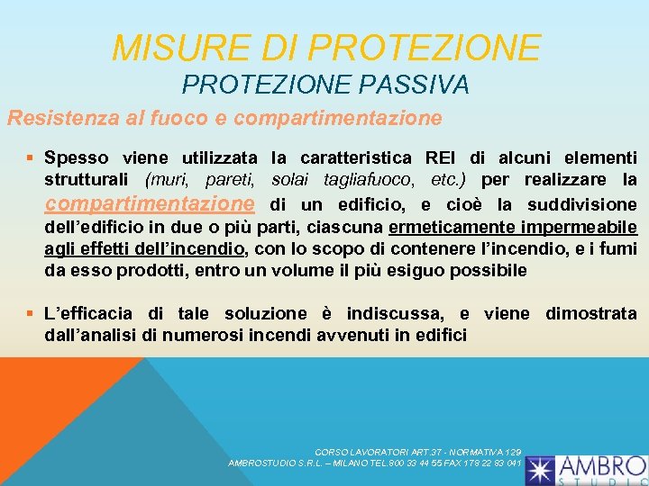 MISURE DI PROTEZIONE PASSIVA Resistenza al fuoco e compartimentazione § Spesso viene utilizzata la