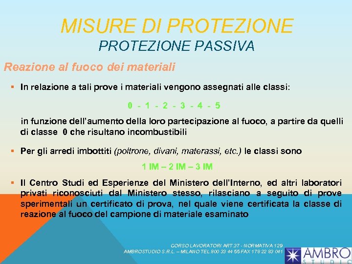 MISURE DI PROTEZIONE PASSIVA Reazione al fuoco dei materiali § In relazione a tali