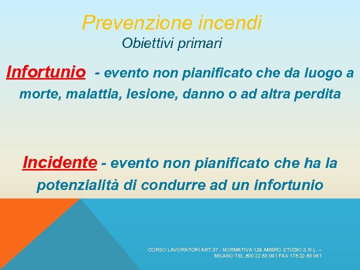 Prevenzione incendi Obiettivi primari Infortunio - evento non pianificato che da luogo a morte,