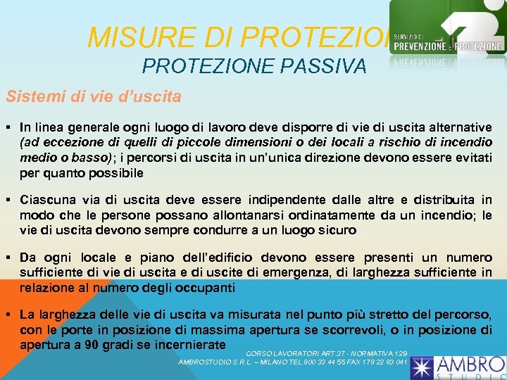 MISURE DI PROTEZIONE PASSIVA Sistemi di vie d’uscita § In linea generale ogni luogo
