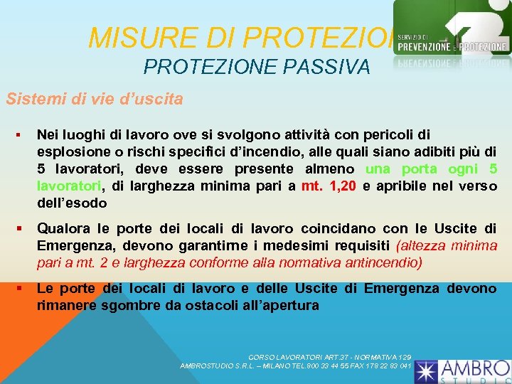 MISURE DI PROTEZIONE PASSIVA Sistemi di vie d’uscita § Nei luoghi di lavoro ove