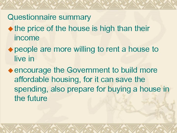Questionnaire summary u the price of the house is high than their income u