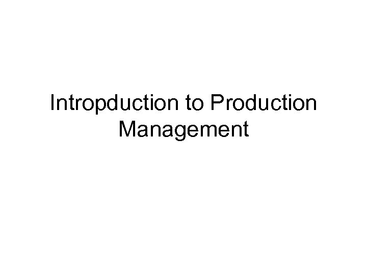 Intropduction to Production Management 