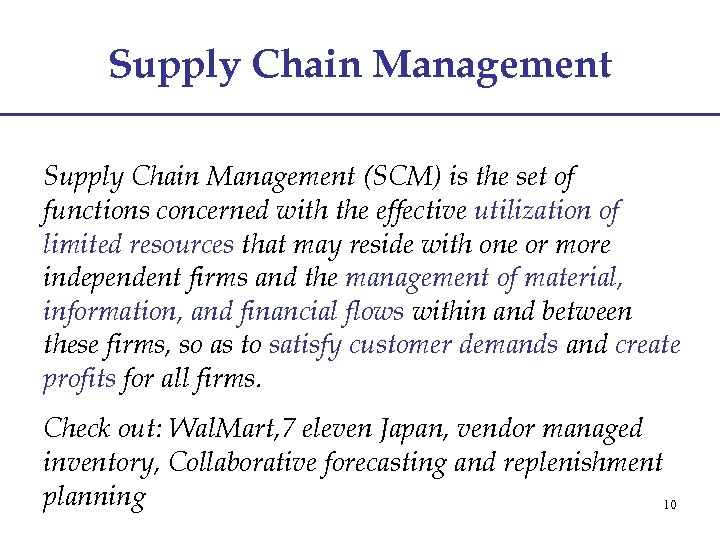 Supply Chain Management (SCM) is the set of functions concerned with the effective utilization