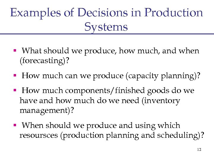 Examples of Decisions in Production Systems § What should we produce, how much, and