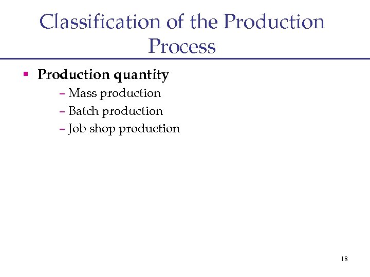 Classification of the Production Process § Production quantity – Mass production – Batch production