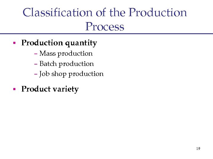 Classification of the Production Process § Production quantity – Mass production – Batch production