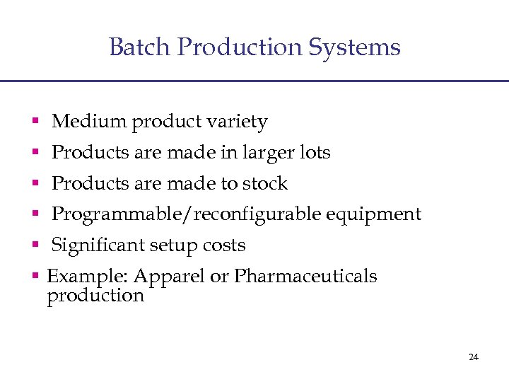 Batch Production Systems § Medium product variety § Products are made in larger lots