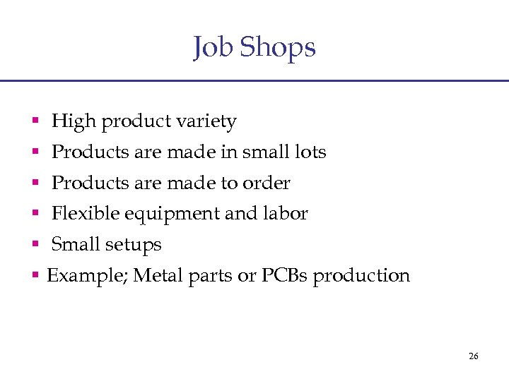 Job Shops § High product variety § Products are made in small lots §