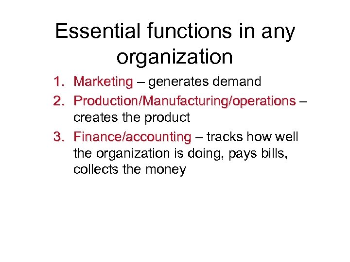 Essential functions in any organization 1. Marketing – generates demand Marketing 2. Production/Manufacturing/operations –