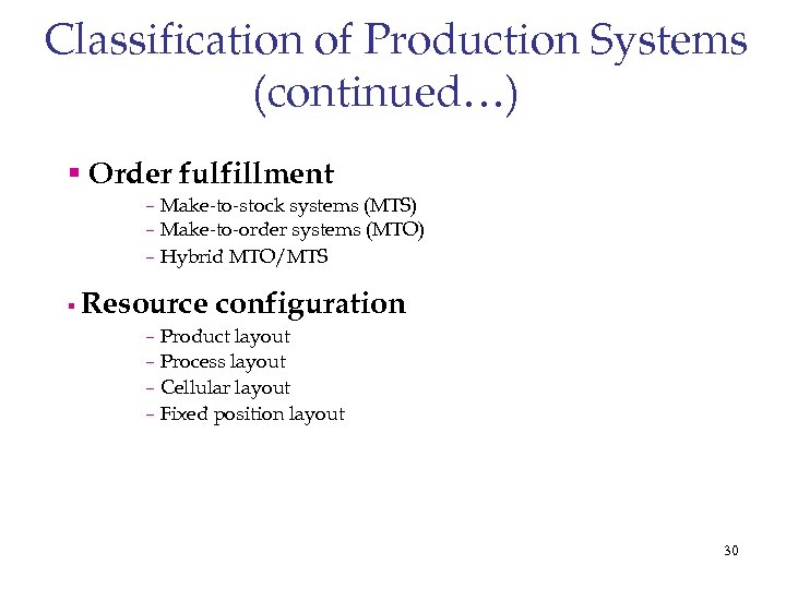 Classification of Production Systems (continued…) § Order fulfillment – Make-to-stock systems (MTS) – Make-to-order