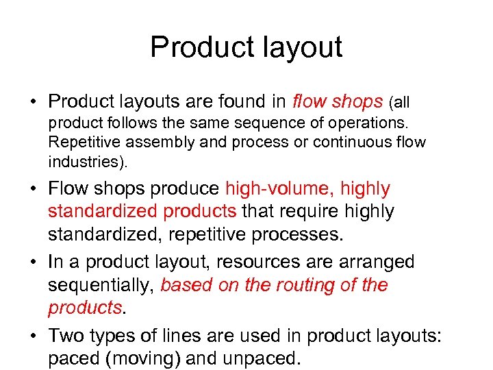 Product layout • Product layouts are found in flow shops (all product follows the