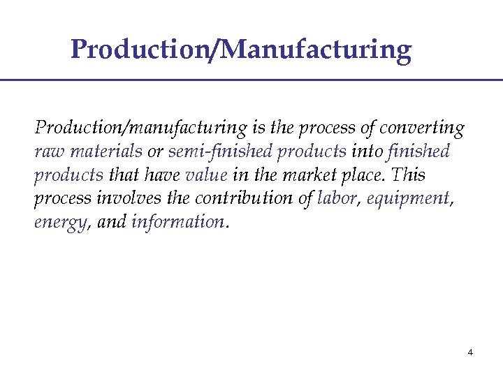 Production/Manufacturing Production/manufacturing is the process of converting raw materials or semi-finished products into finished