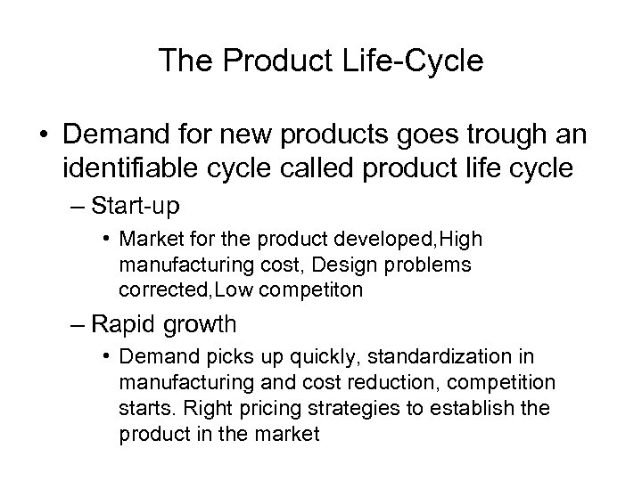 The Product Life-Cycle • Demand for new products goes trough an identifiable cycle called