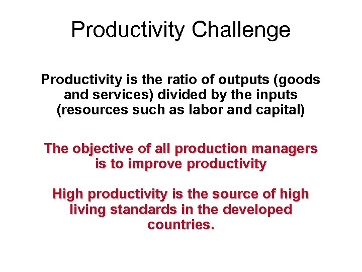 Productivity Challenge Productivity is the ratio of outputs (goods and services) divided by the