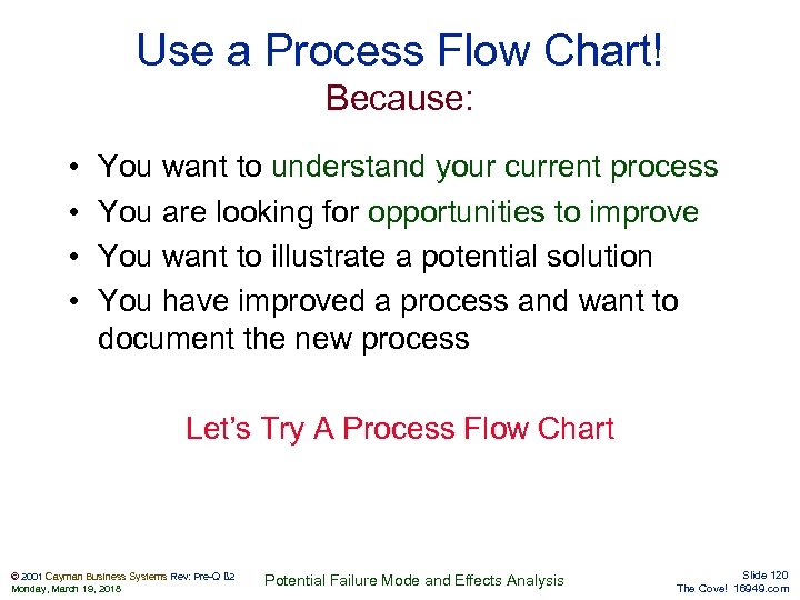 Use a Process Flow Chart! Because: • • You want to understand your current