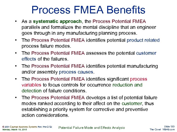 Process FMEA Benefits • As a systematic approach, the Process Potential FMEA parallels and