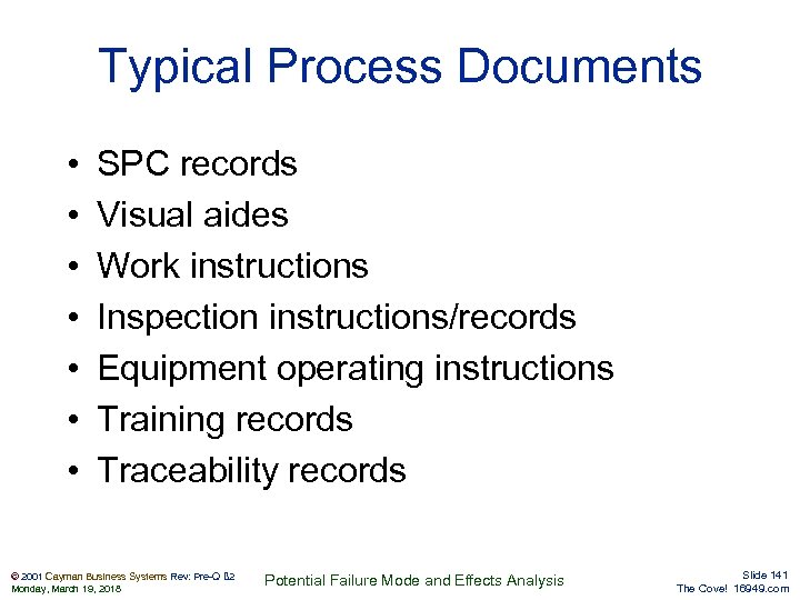Typical Process Documents • • SPC records Visual aides Work instructions Inspection instructions/records Equipment