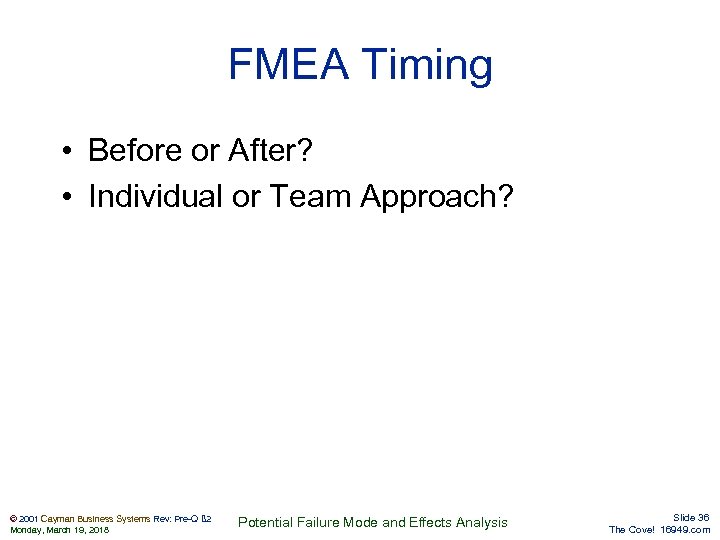 FMEA Timing • Before or After? • Individual or Team Approach? © 2001 Cayman