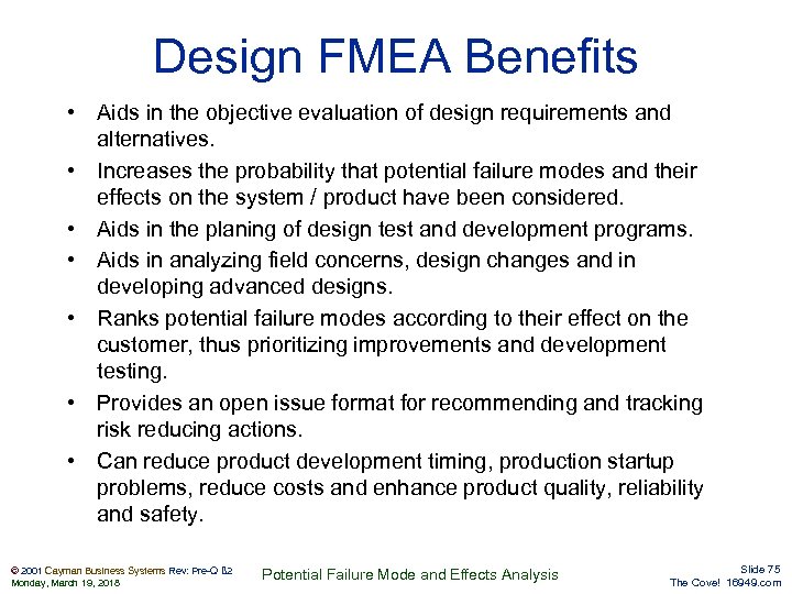 Design FMEA Benefits • Aids in the objective evaluation of design requirements and alternatives.