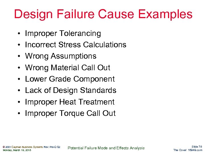 Design Failure Cause Examples • • Improper Tolerancing Incorrect Stress Calculations Wrong Assumptions Wrong
