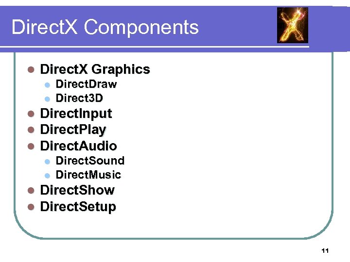 Direct. X Components l Direct. X Graphics l l l Direct. Input Direct. Play