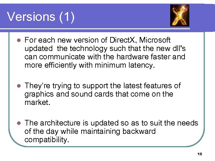 Versions (1) l For each new version of Direct. X, Microsoft updated the technology