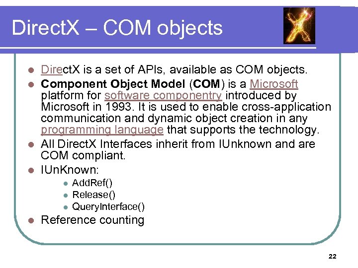 Direct. X – COM objects Direct. X is a set of APIs, available as
