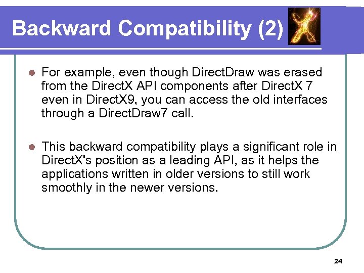 Backward Compatibility (2) l For example, even though Direct. Draw was erased from the