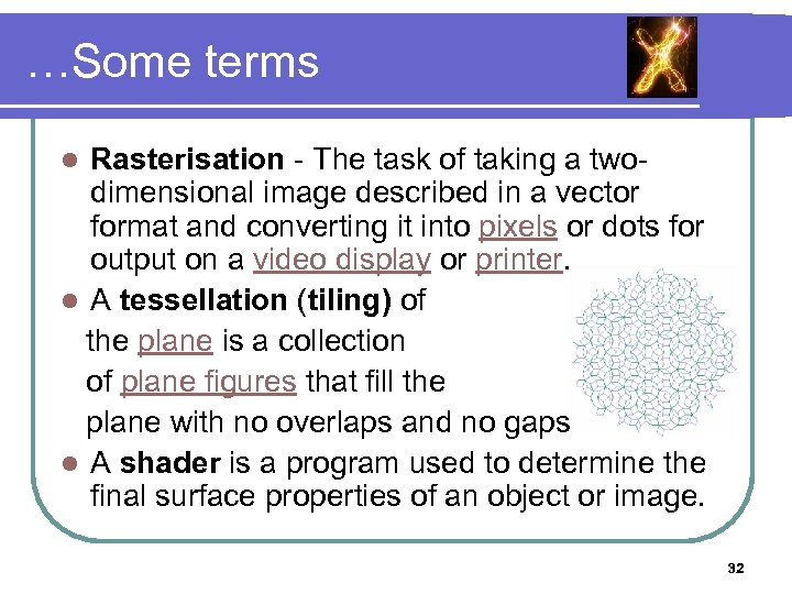 …Some terms Rasterisation - The task of taking a twodimensional image described in a