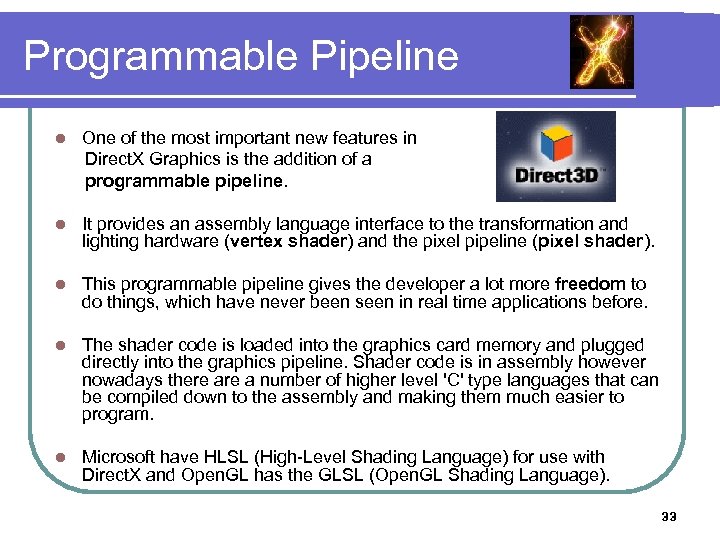 Programmable Pipeline One of the most important new features in Direct. X Graphics is