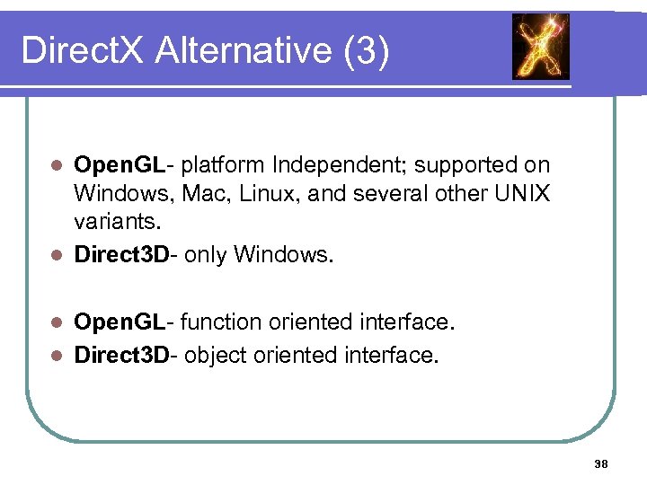 Direct. X Alternative (3) Open. GL- platform Independent; supported on Windows, Mac, Linux, and