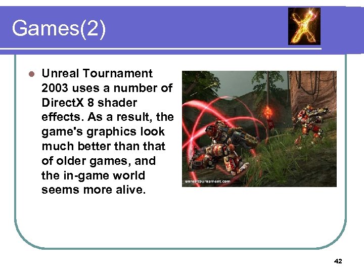 Games(2) l Unreal Tournament 2003 uses a number of Direct. X 8 shader effects.
