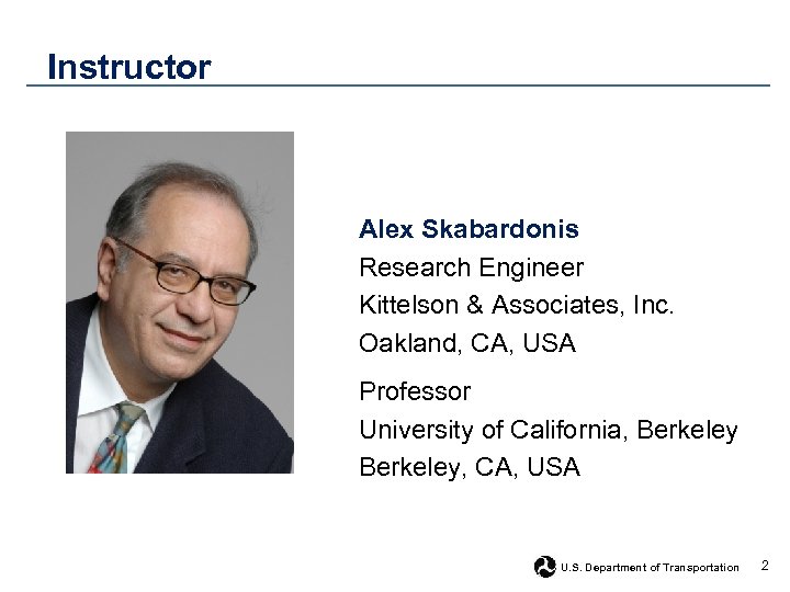 Instructor Alex Skabardonis Research Engineer Kittelson & Associates, Inc. Oakland, CA, USA Professor University