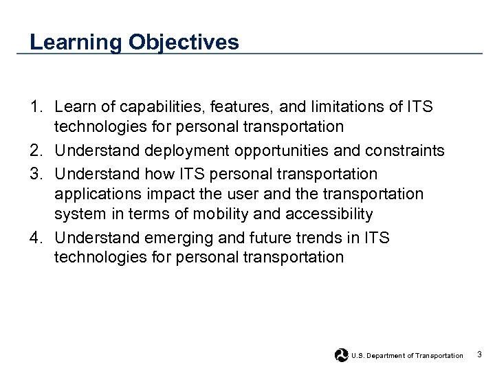 Learning Objectives 1. Learn of capabilities, features, and limitations of ITS technologies for personal