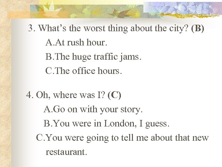 3. What’s the worst thing about the city? (B) A. At rush hour. B.