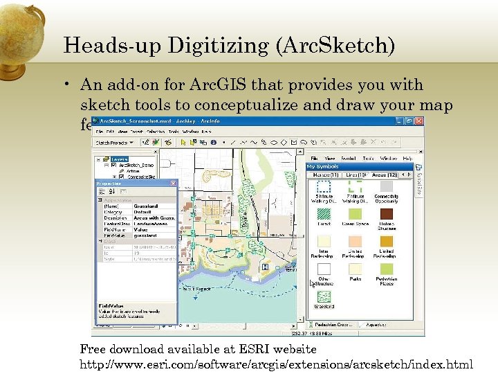 Heads-up Digitizing (Arc. Sketch) • An add-on for Arc. GIS that provides you with