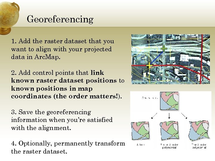 Georeferencing 1. Add the raster dataset that you want to align with your projected