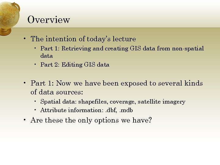 Overview • The intention of today’s lecture • Part 1: Retrieving and creating GIS