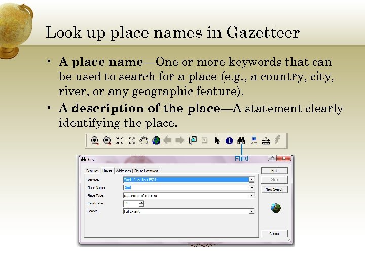 Look up place names in Gazetteer • A place name—One or more keywords that