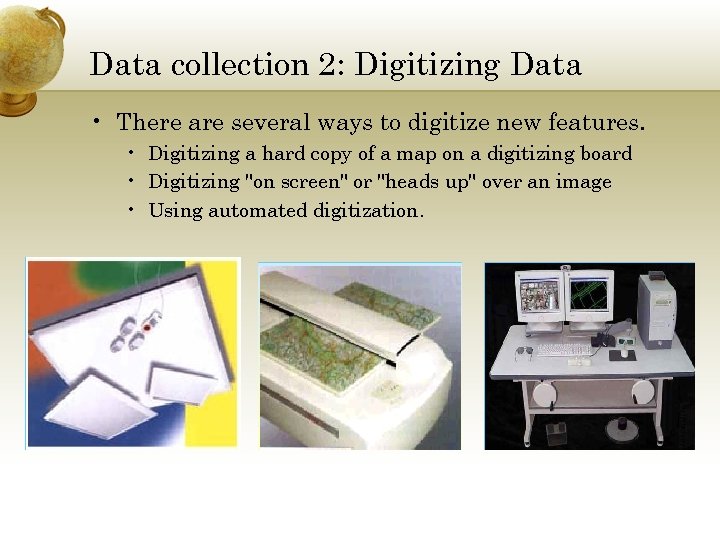 Data collection 2: Digitizing Data • There are several ways to digitize new features.