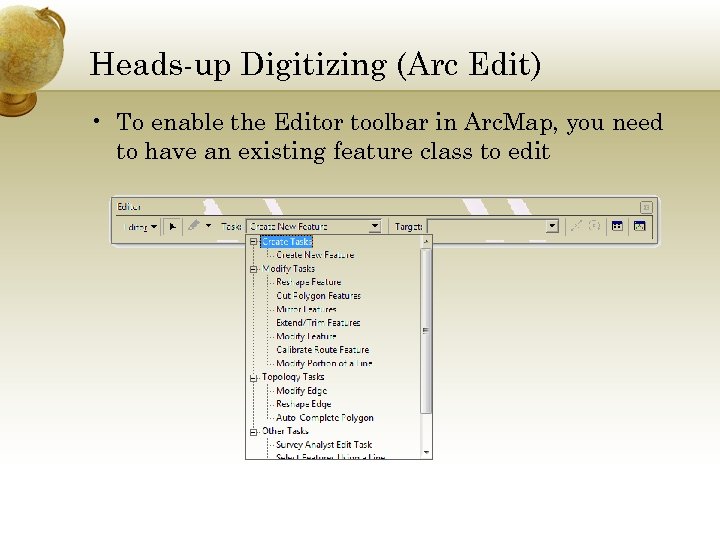 Heads-up Digitizing (Arc Edit) • To enable the Editor toolbar in Arc. Map, you