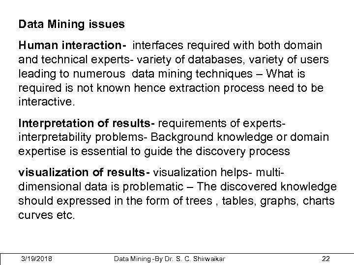 Data Mining issues Human interaction- interfaces required with both domain and technical experts- variety