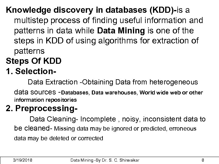 Knowledge discovery in databases (KDD)-is a multistep process of finding useful information and patterns