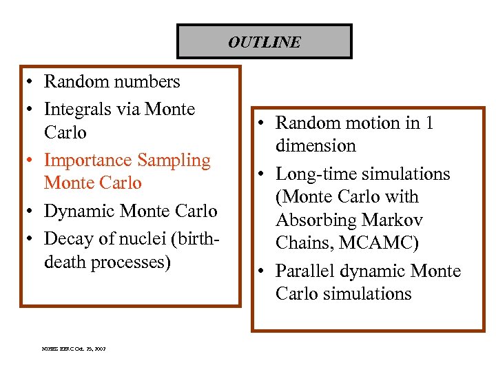 OUTLINE • Random numbers • Integrals via Monte Carlo • Importance Sampling Monte Carlo