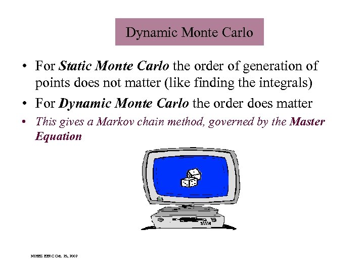 Dynamic Monte Carlo • For Static Monte Carlo the order of generation of points